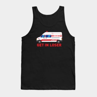 Get in Loser - Funny Paramedic EMT medical emergency Gift Tank Top